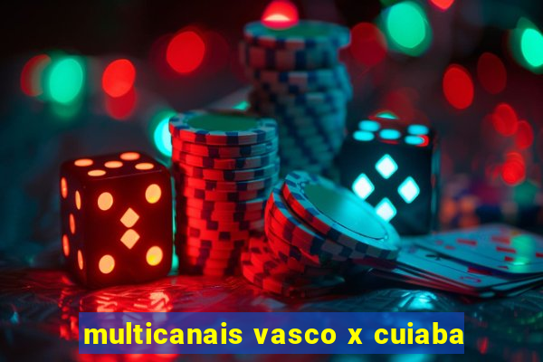 multicanais vasco x cuiaba